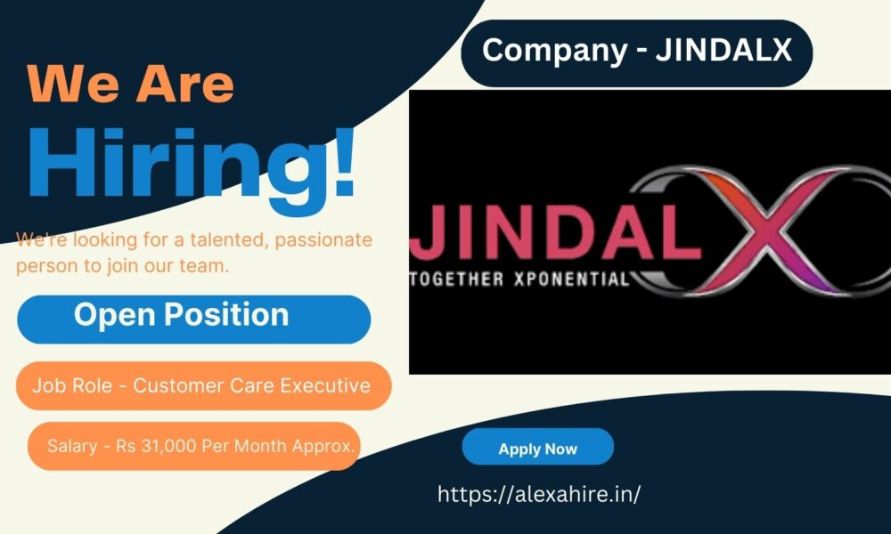 Job Opening in JINDALX - Customer Care Executive| Apply Right Now|