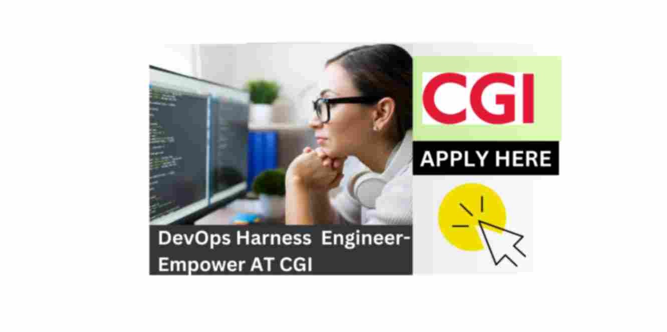 DevOps-Harness Engineer-Your Career at CGI- 2024