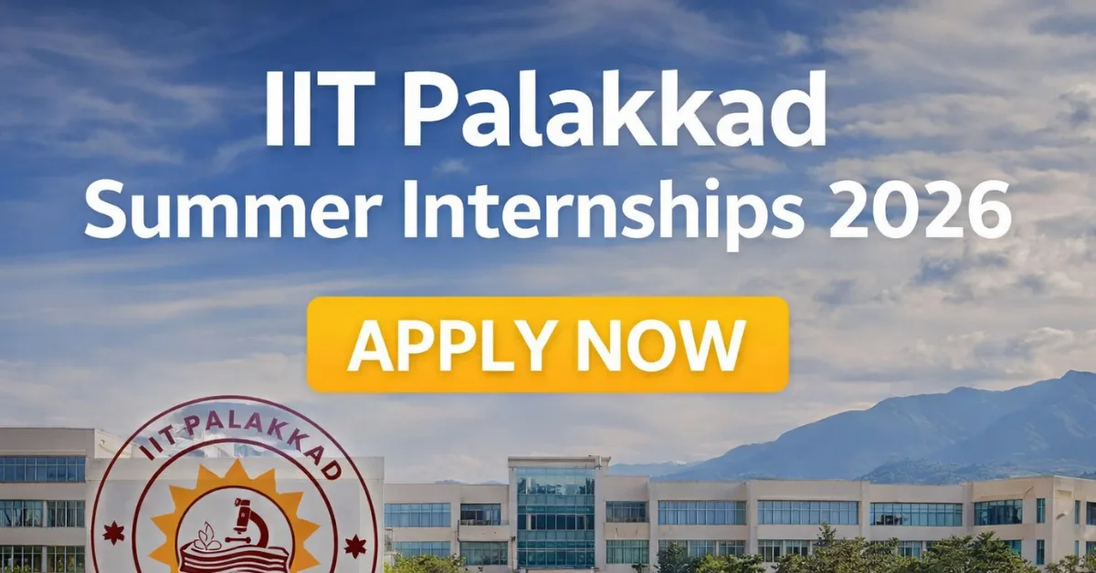 IIT Palakkad Summer Internships 2026 are now open Apply Now